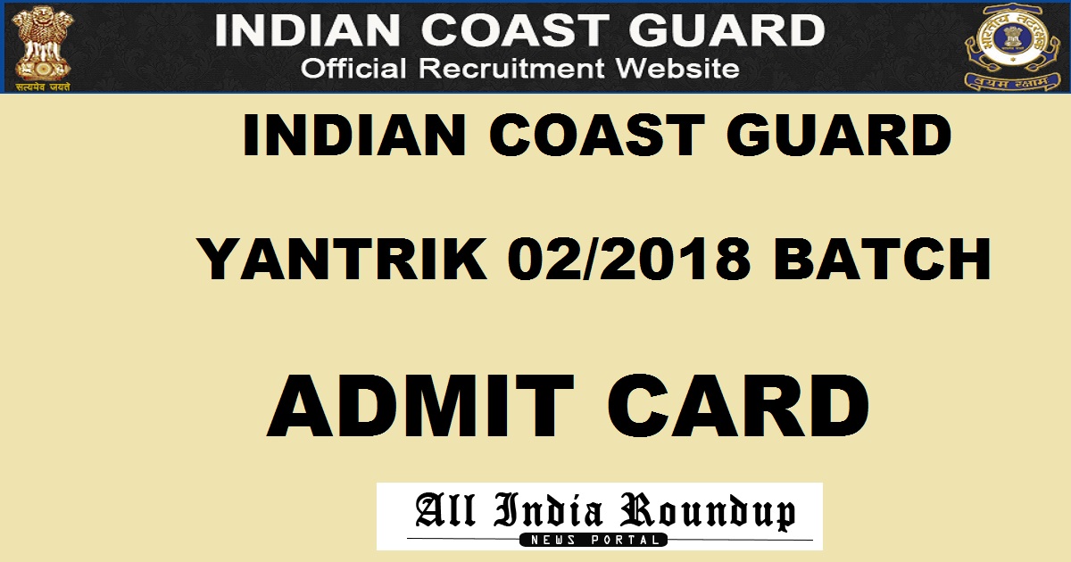 Indian Coast Guard Yantrik 02/2018 Batch Admit Card Hall Ticket Download @ www.joinindiancoastguard.gov.in Soon