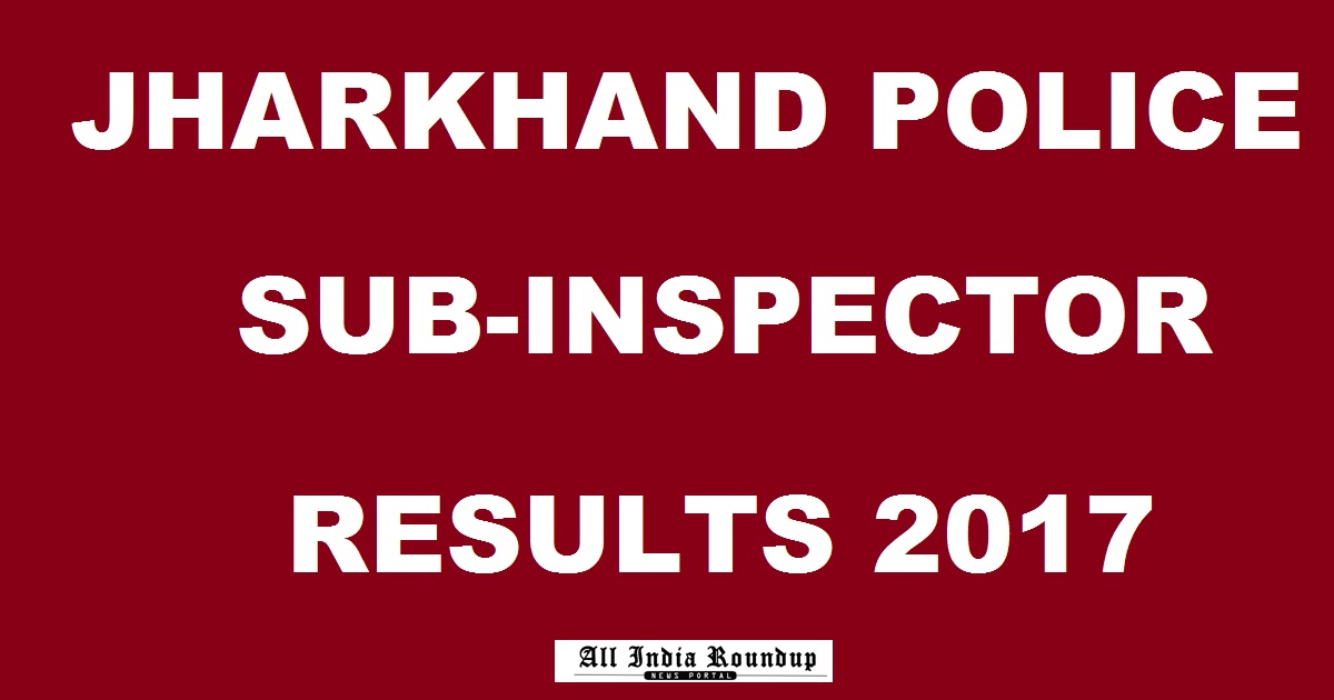 Jharkhand Police SI Competitive Exam Results 2017 Declared @ www.jssc.in For Sub-Inspector Post