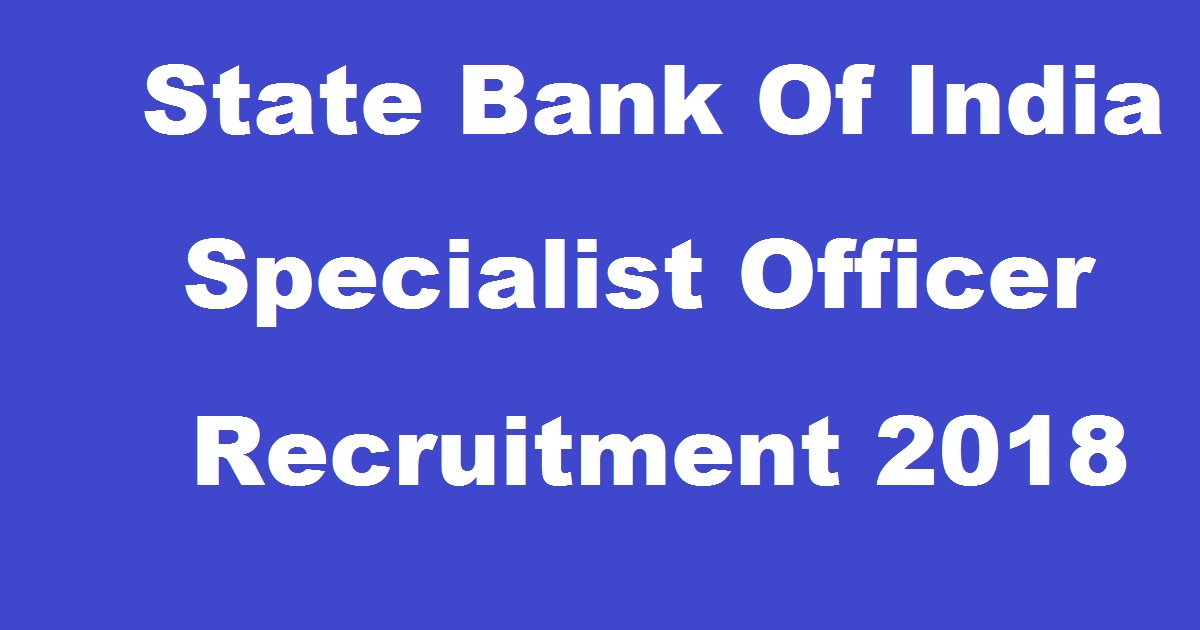 SBI SO Recruitment 2018 For Specialist Officer Posts Apply Online @ www.sbi.co.in