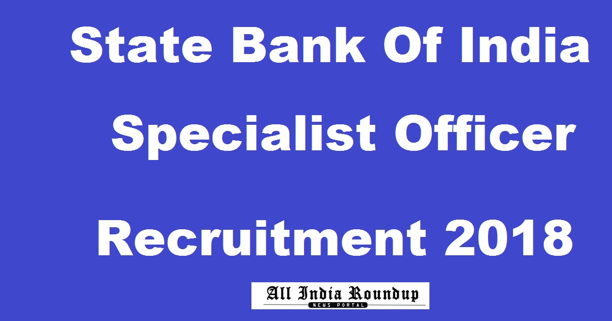 SBI SO Recruitment Notification 2018 Apply Online @ www.sbi.co.in For 121 Posts