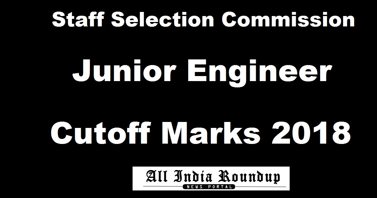 SSC JE Expected & Previous Year Cutoff Marks 2018 For Civil/ Electrical/ Mech Paper 1 & 2 Junior Engineer Exam