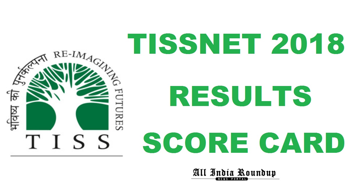 TISSNET 2018 Results Score Card @ admissions.tiss.edu Today At 8 PM