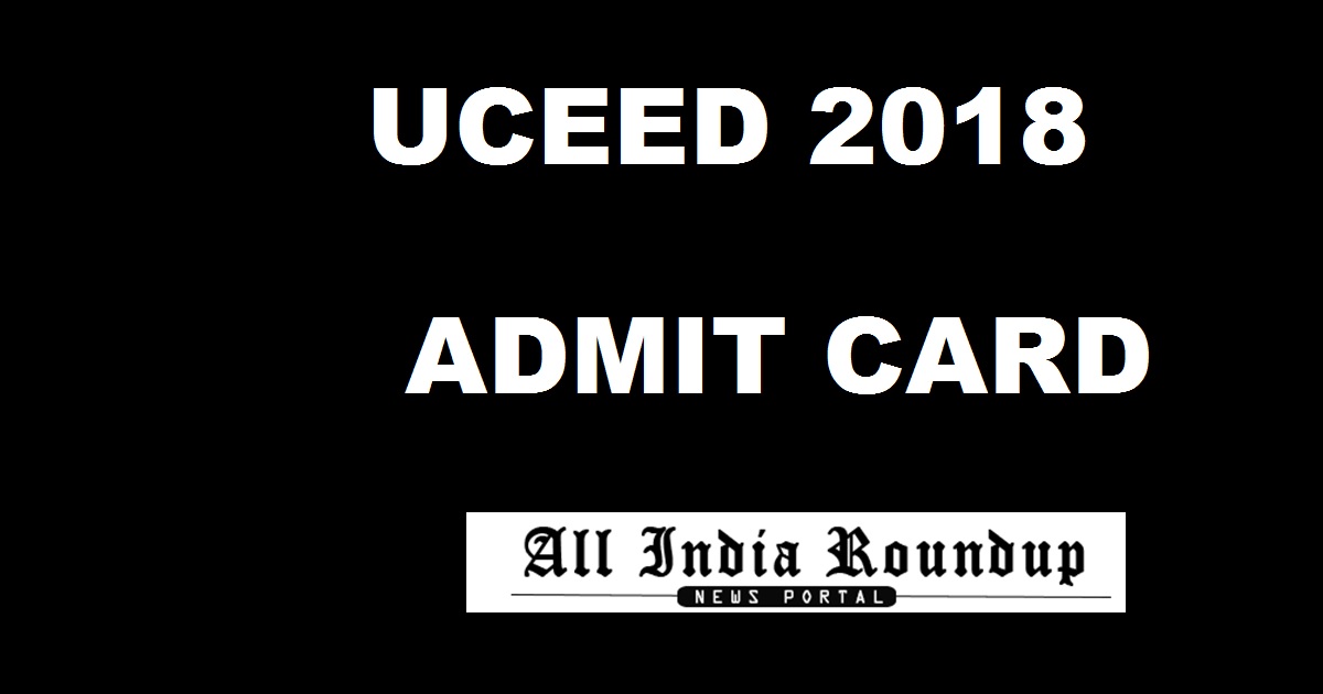 UCEED Admit Card 2018 Hall Ticket Released Download @ www.uceed.iitb.ac.in For 20th Jan Exam