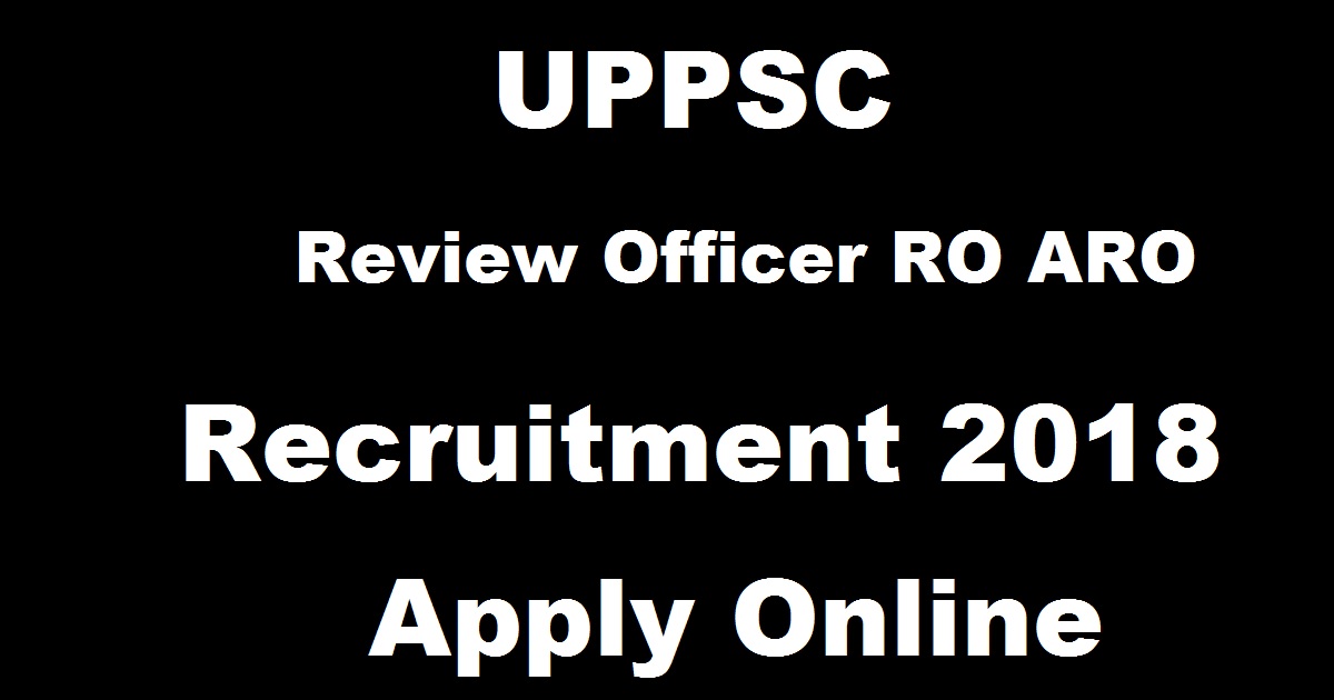 UPPSC Review Officer RO ARO Recruitment 2018 Apply Online @ uppsc.up.nic.in
