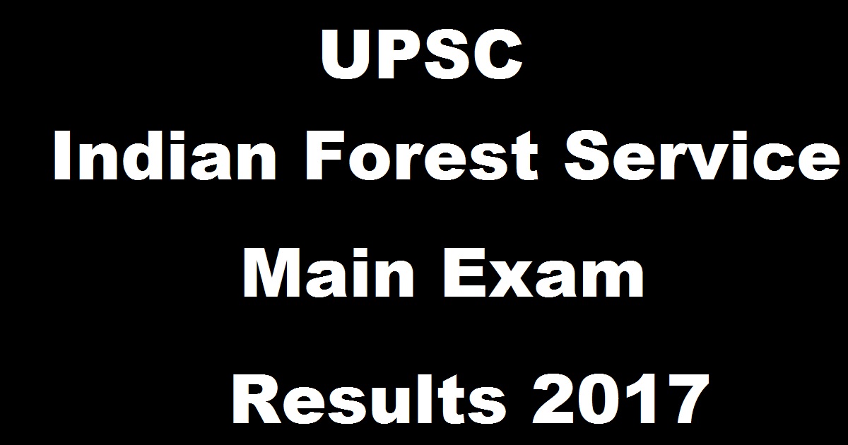 UPSC IFS Mains Results 2017 Declared @ www.upsc.gov.in For Indian Forest Service