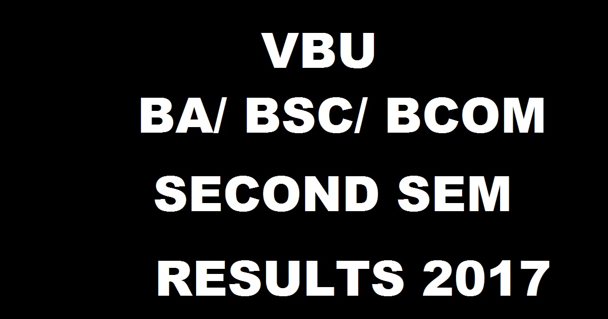 vbu.ac.in: VBU Results Nov 2017 For BA BSC BCom 2nd Sem Declared @ vbureg.com