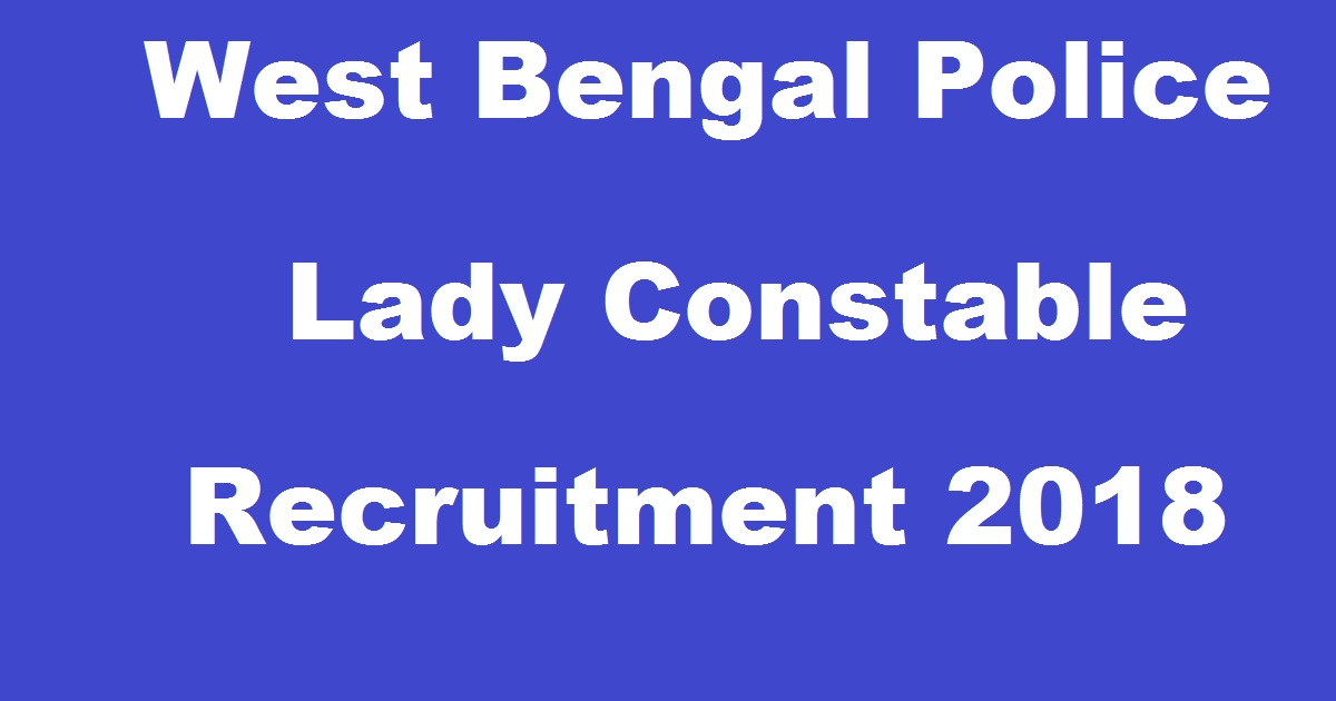 West Bengal WB Police Lady Constable Recruitment 2018 Apply Online @ wbprb.applythrunet.co.in Download Application Form