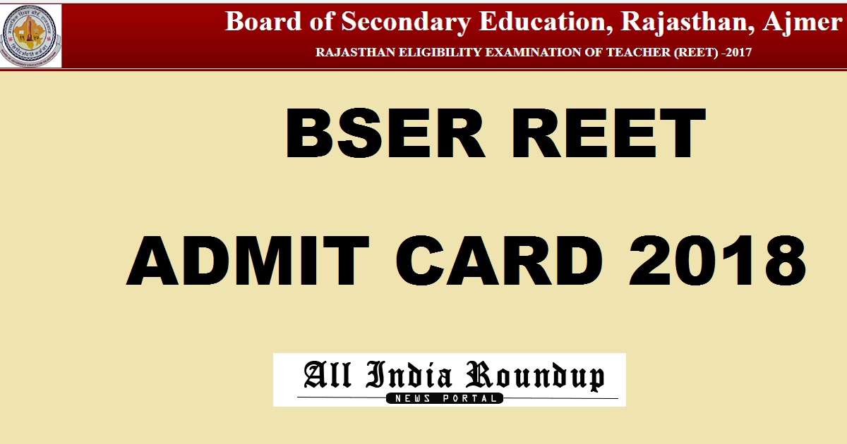 BSER REET Admit Card 2018 @ www.reetbser.com For Level 1 & Level 2 Feb 11th Exam Download Today