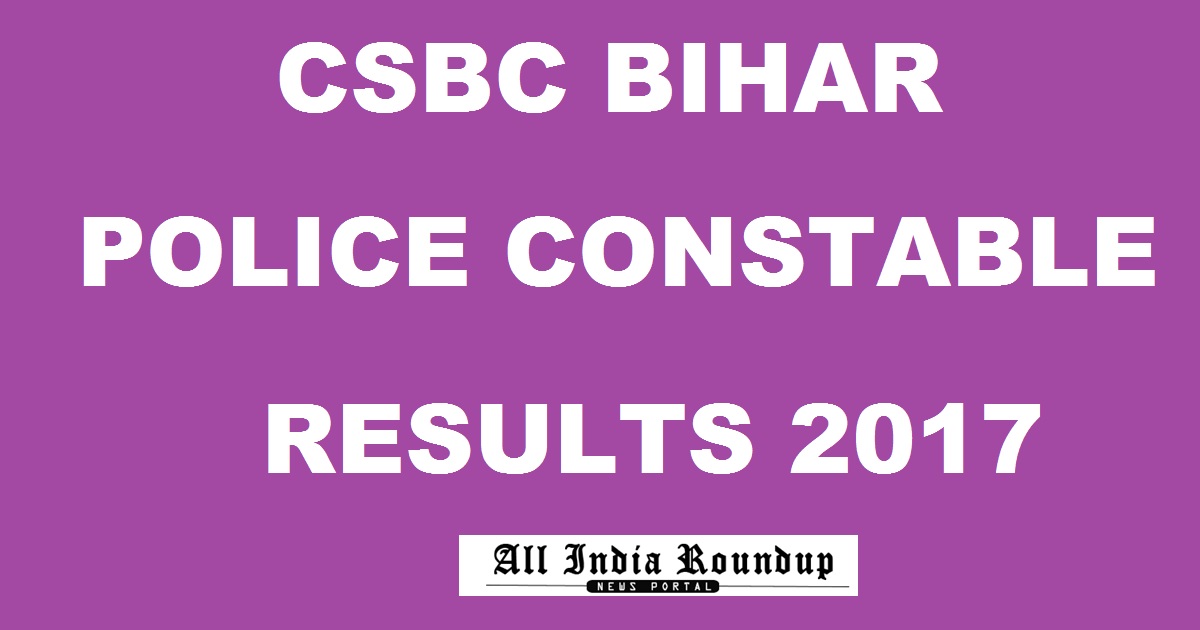csbc.bih.nic.in: Bihar Police Constable Results 2017 Marks - CSBC Bihar Police Results Soon