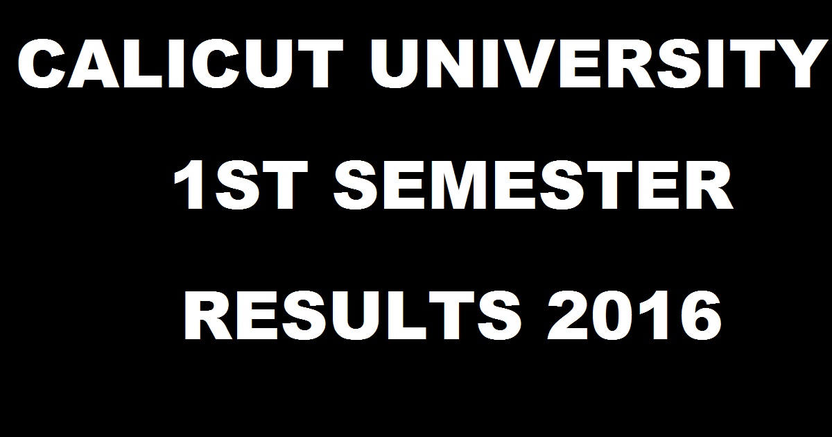 cupbresults.uoc.ac.in: Calicut University 1st Sem Results Nov 2016 For BCom, BBA, BHA, BTHM Declared @ universityofcalicut.info