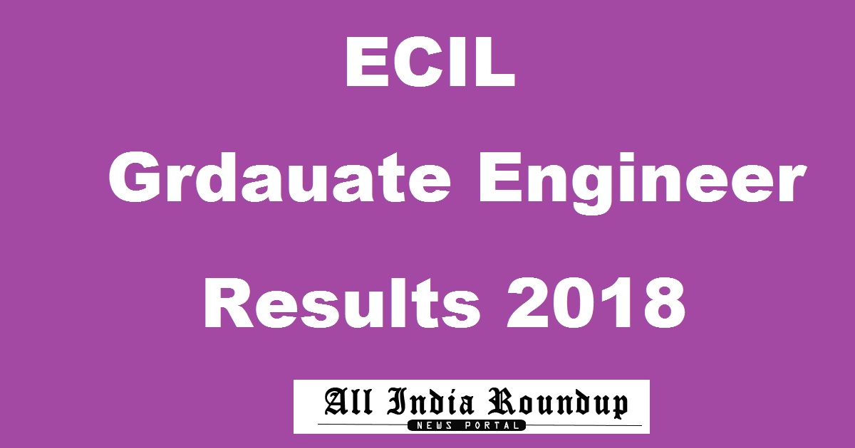 ECIL Results 2018 Declared @ www.ecil.co.in For GET Graduate Engineer Online Written Exam