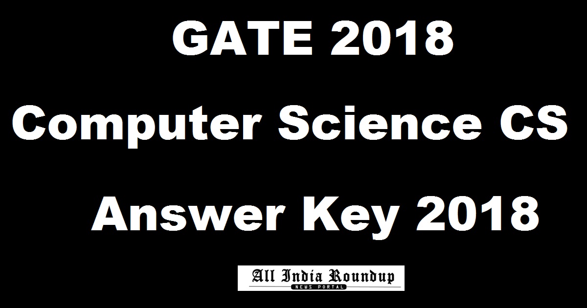 GATE 2018 CS Answer Key Cutoff Marks For Computer Science 4th Feb Exam With Question Paper Booklets