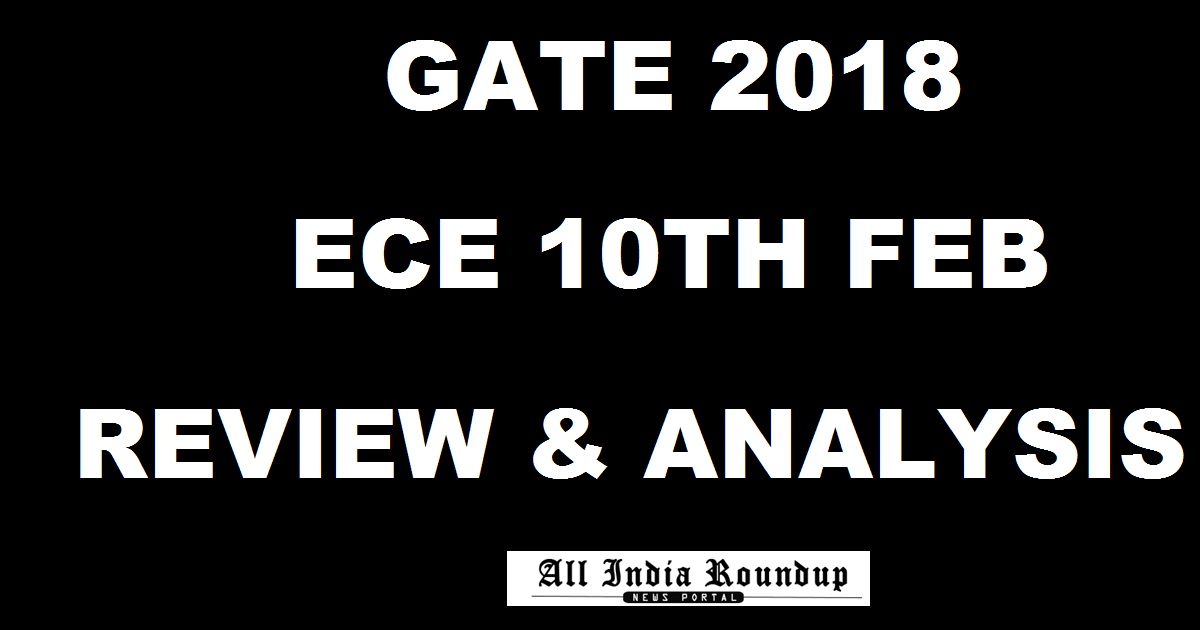 GATE 2018 EC Review & Exam Analysis For ECE (Electronics and Communication Engg.) 10th Feb Morning Shift With Questions