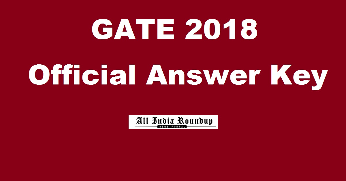 GATE 2018 Official Answer Key @ www.gate.iitg.ac.in For ME/ CE/ CS/ EE 3rd, 4th, 10th, 11th Feb Exam