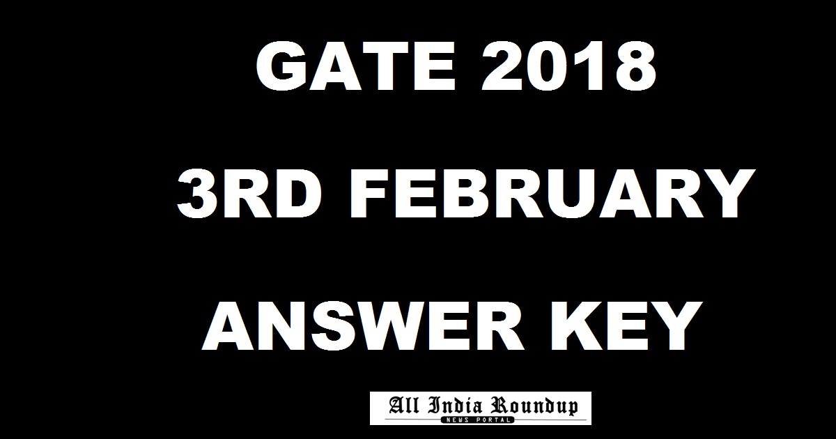 GATE Answer Key 2018 3rd Feb Cutoff Marks For EY, PE, XE, XL ME, AE, MA, PI Morning/ Afternoon Shifts