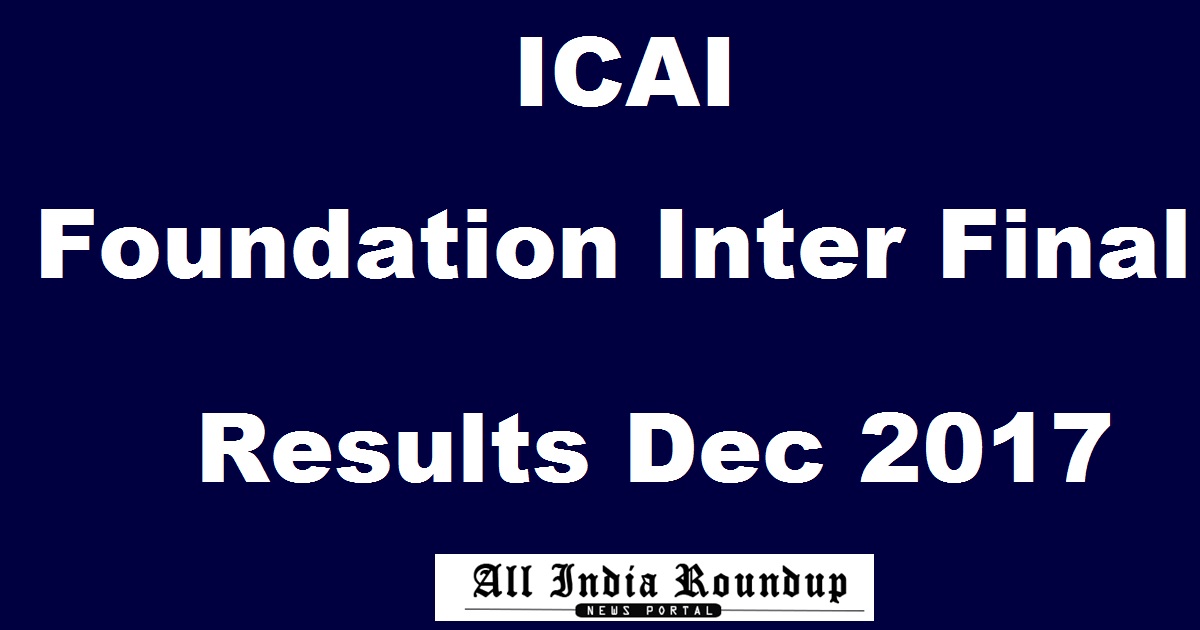 ICAI Foundation Inter Final Results December 2017 @ icai.org To Be Declared Today
