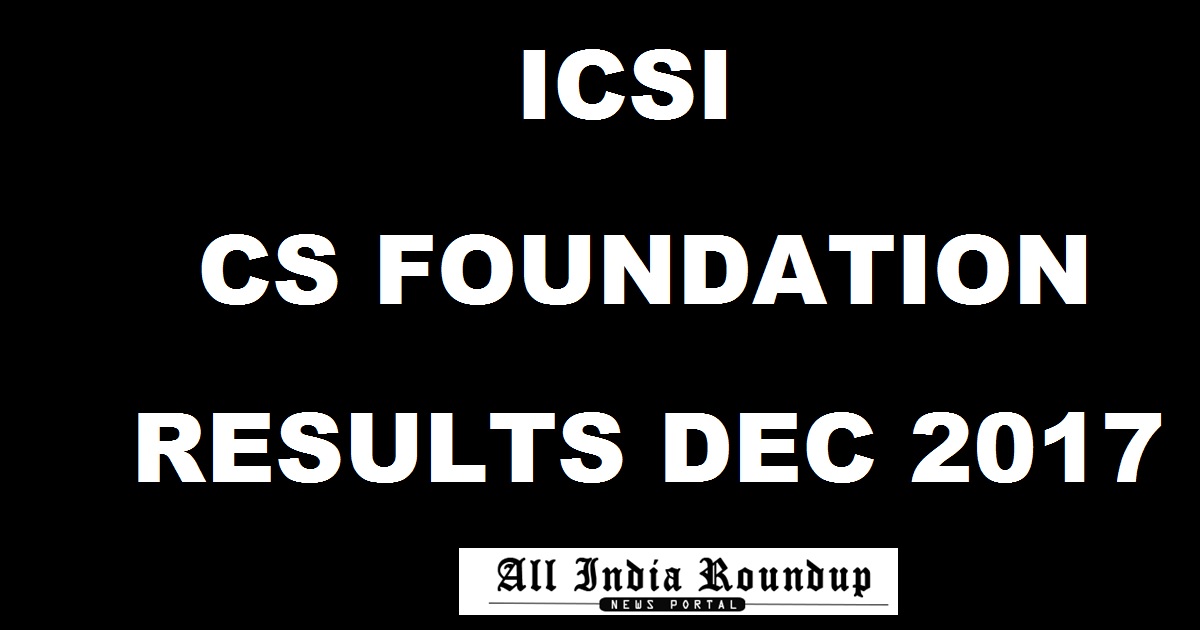 icsi.edu - ICSI CS Foundation Programme Results Dec 2017 Today At 11 AM