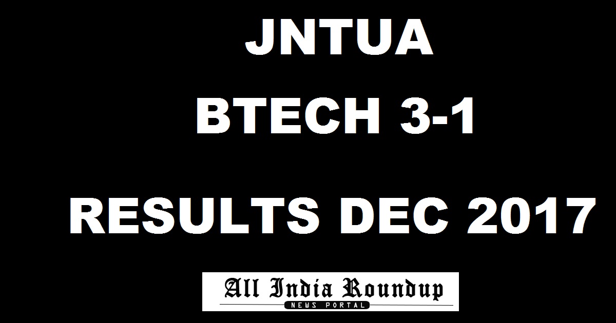 JNTUA BTech 3-1 Results Nov/ Dec 2017 For R15, R13, R09 Regular & Supply @ jntuaresults.azurewebsites.net Soon