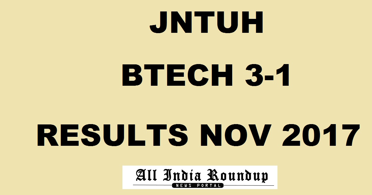 jntuhresults.in: JNTUH BTech 3-1 Results Nov/ Dec 2018 For R15,R13,R09,R07 Regular & Supply @ jntuh.ac.in, manabadi.com Soon