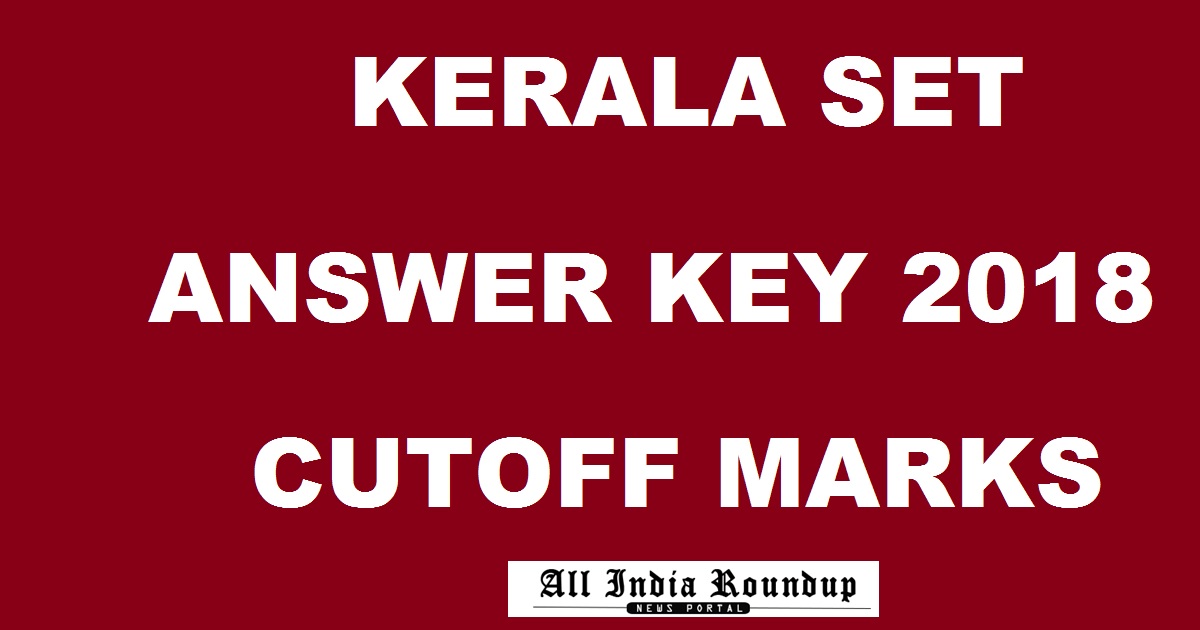 Kerala SET Answer Key 2018 Cutoff Marks - KSET Paper 1 2 3 Solutions For 25th Exam