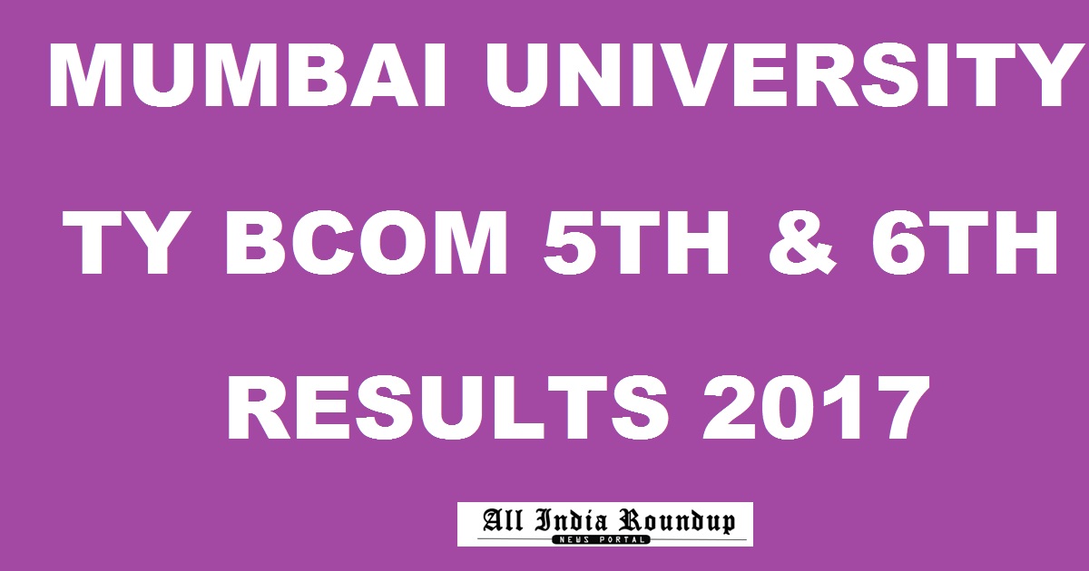 mu.ac.in TY BCom Results 2017 For 5th & 6th Sem - Mumbai University TY BSc 3rd Year Results