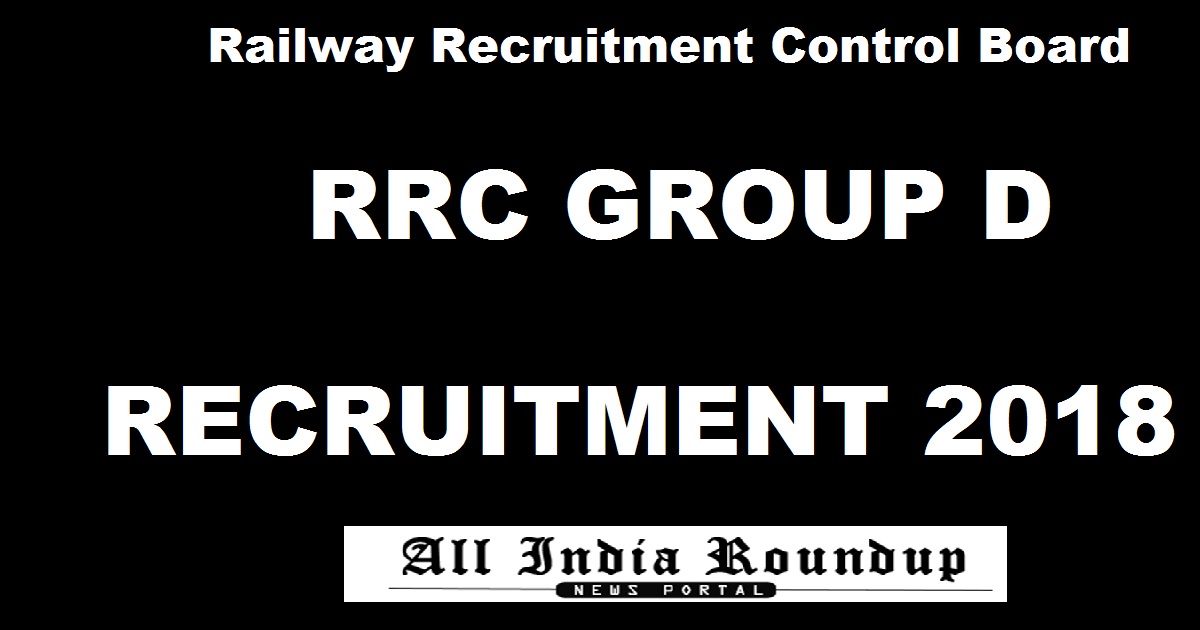 RRC Group D Recruitment 2018 Apply Online @ www.indianrailways.gov.in For 62907 Posts