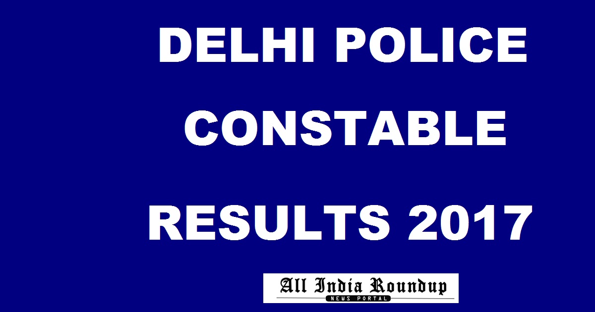 SSC Delhi Police Constable Written Exam Results 2017 @ delhipolice.nic.in To Be Declared