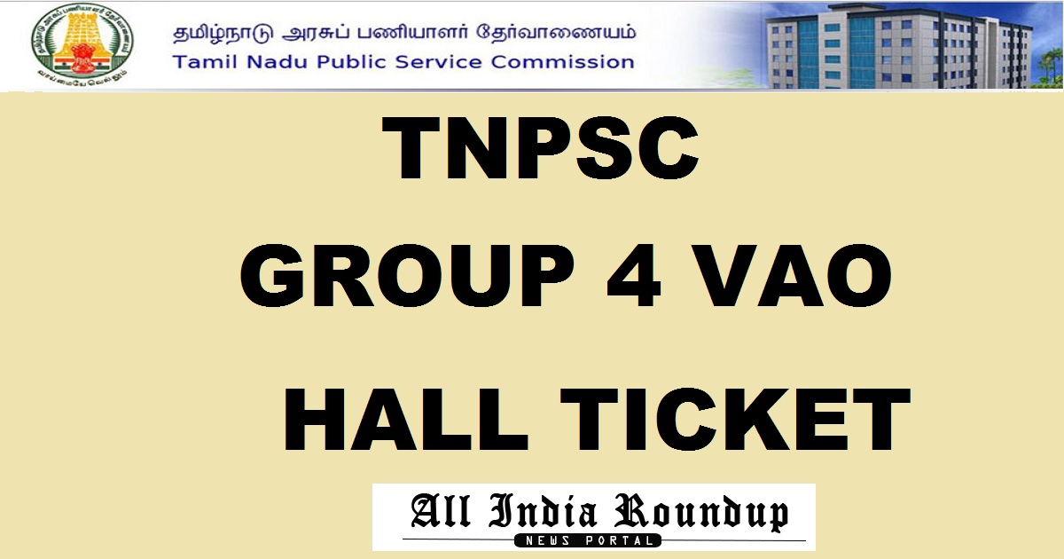 TNPSC Group 4 VAO Admit Card 2017-18 Hall Ticket Released @ www.tnpsconline.com For Combined Civil Services 11th Feb Exam
