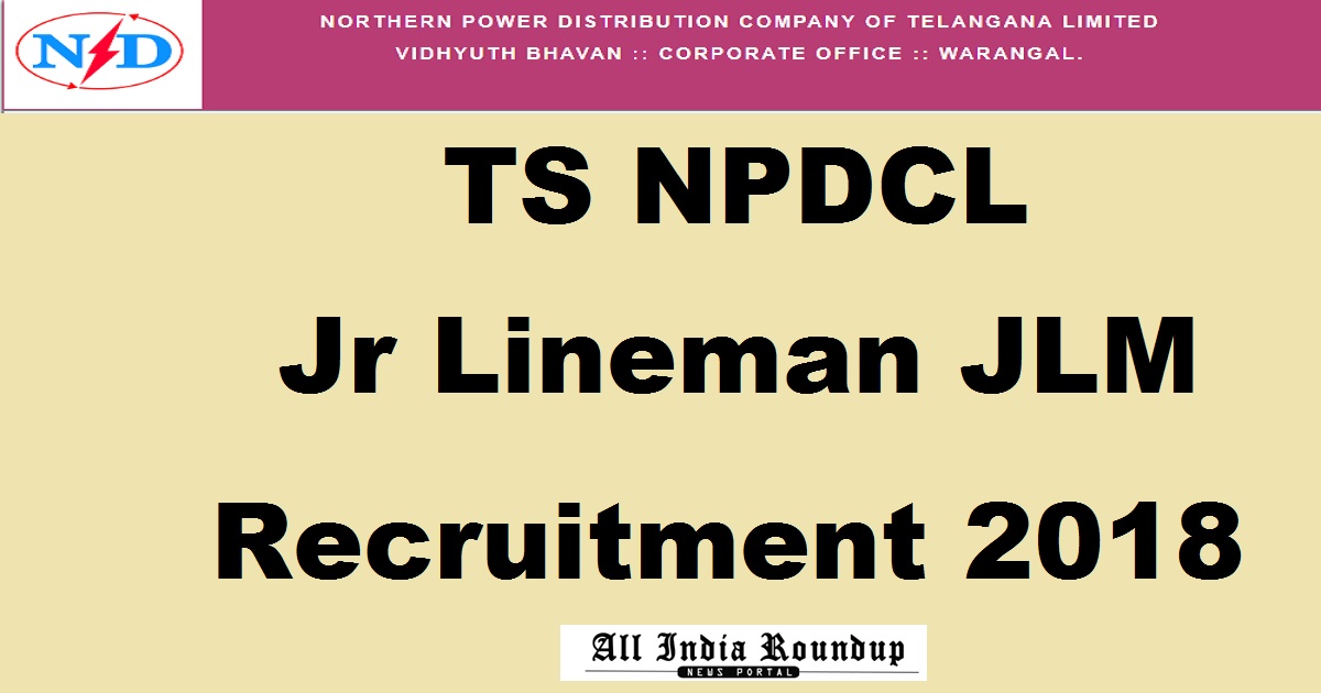 TSNPDCL Junior Lineman JLM Recruitment 2018 Apply Online @ tsnpdcl.cgg.gov.in For 2553 Posts