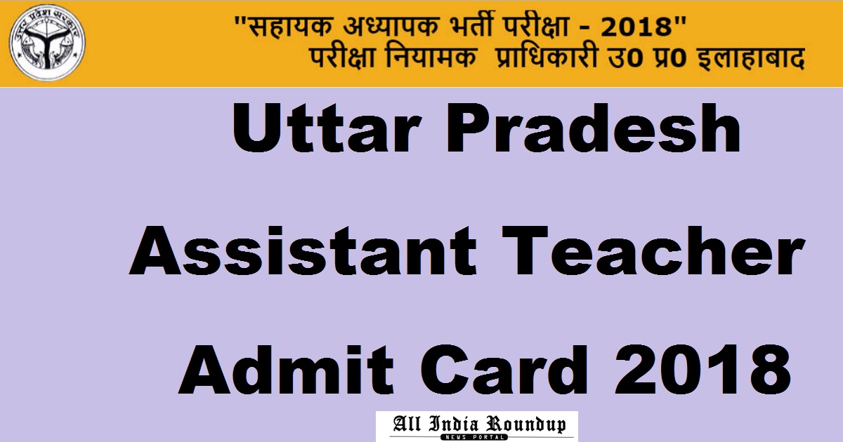 UP Assistant Teacher Admit Card 2018 Hall Ticket For Sahayak Adhyapak 12th March Exam Download @ upbasiceduboard.gov.in Today