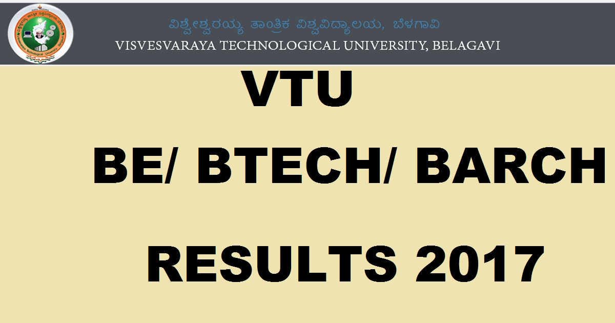 VTU Results Nov/ Dec 2017 Declared @ results.vtu.ac.in For BE/ BTech/ BArch 1st 2nd Sem CBCS & Non-CBCS