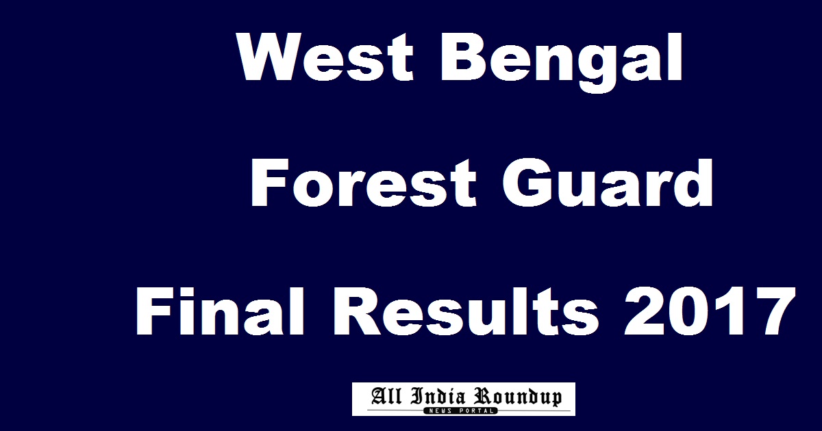 West Bengal WB Forest Guard Vanarakshak Final Results 2017 Declared @ policewb.gov.in