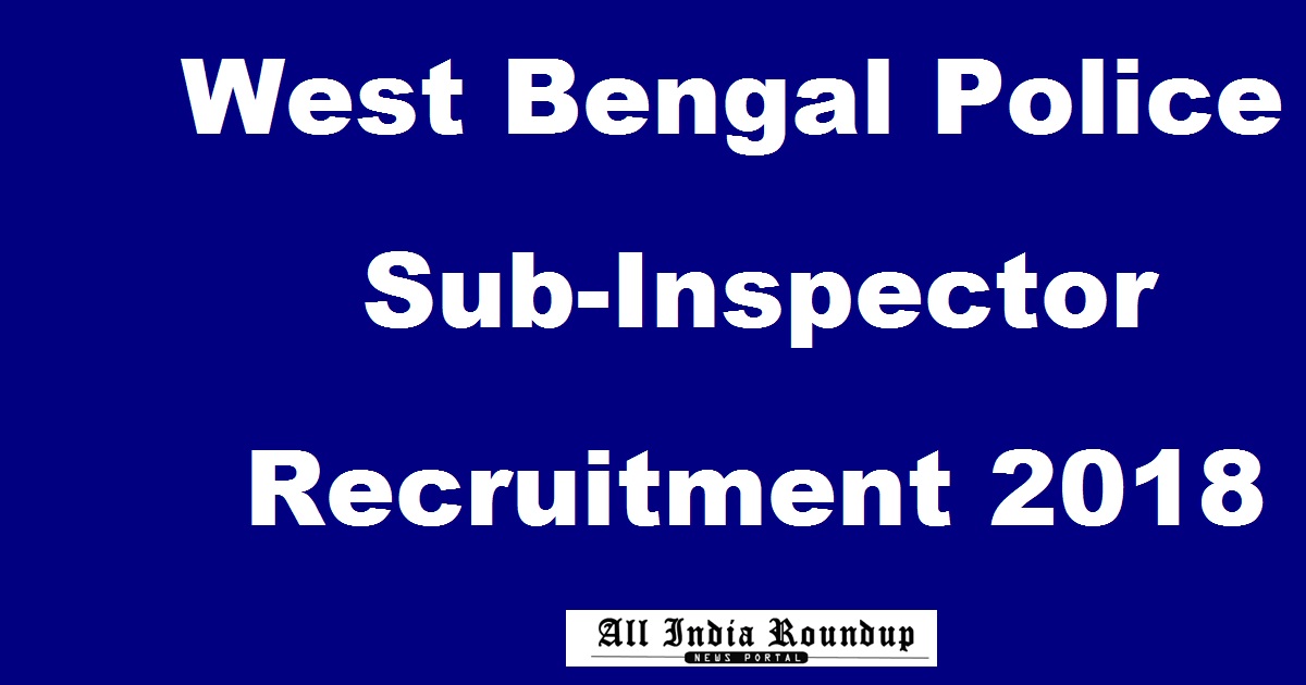 West Bengal WB Police Recruitment 2018 Apply Online @ policewb.gov.in For SI Excise & Lady Sub-Inspector Posts