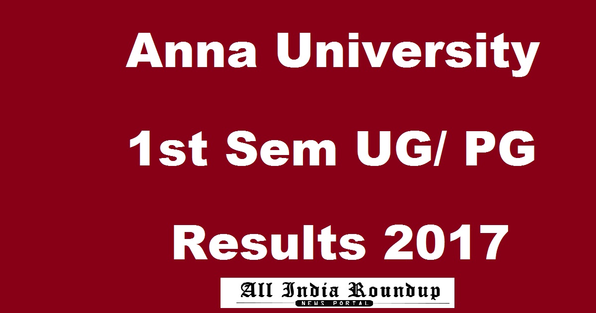 www.annauniv.edu: Anna University 1st Sem Results Nov/ Dec 2017 Declared @ coe2.annauniv.edu, coe1.annauniv.edu