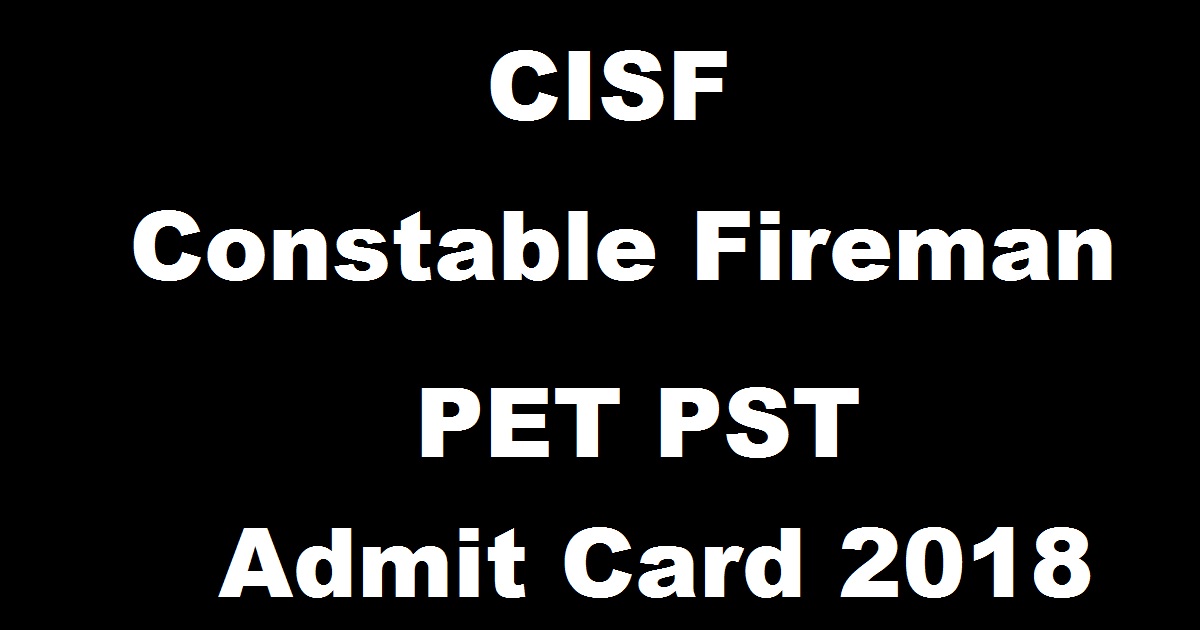 CISF Constable Fireman PET PST Admit Card 2018 For Physical Test Download @ www.cisf.gov.in Soon