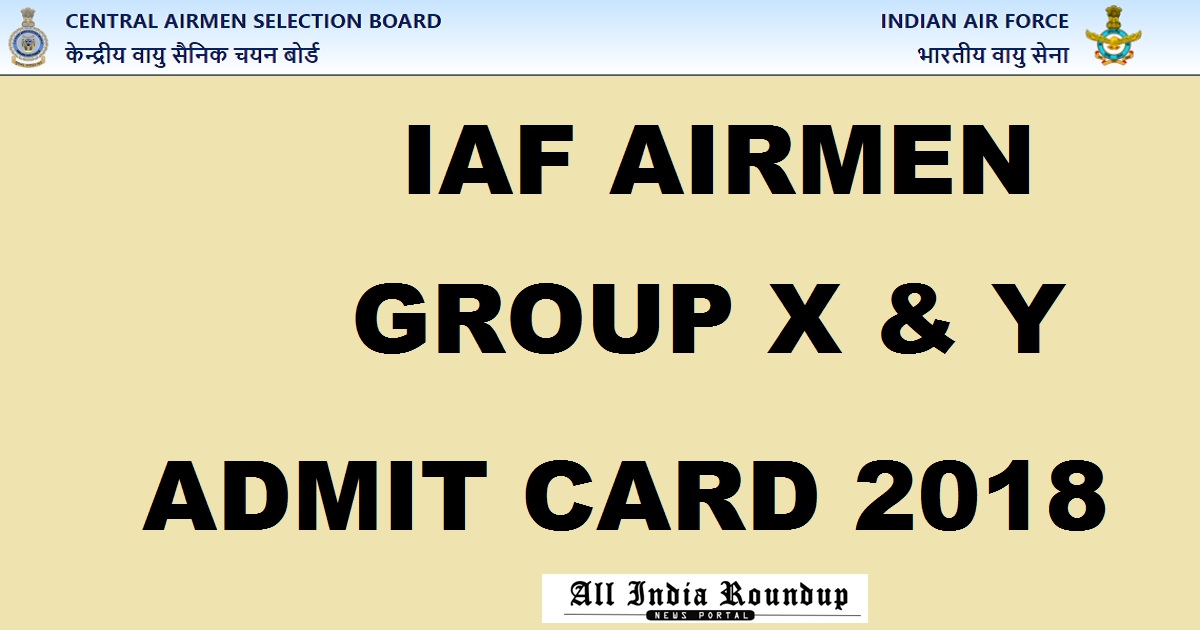 IAF Airmen Admit Card 2018 For Group X & Group Y Download @ airmenselection.cdac.in Today