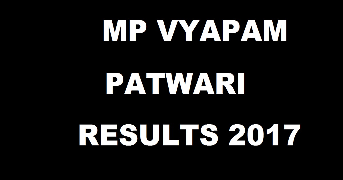 MP Vyapam Patwari Results 2017 @ www.vyapam.nic.in - MPPEB Patwari Merit List District Wise To Be Declared Soon