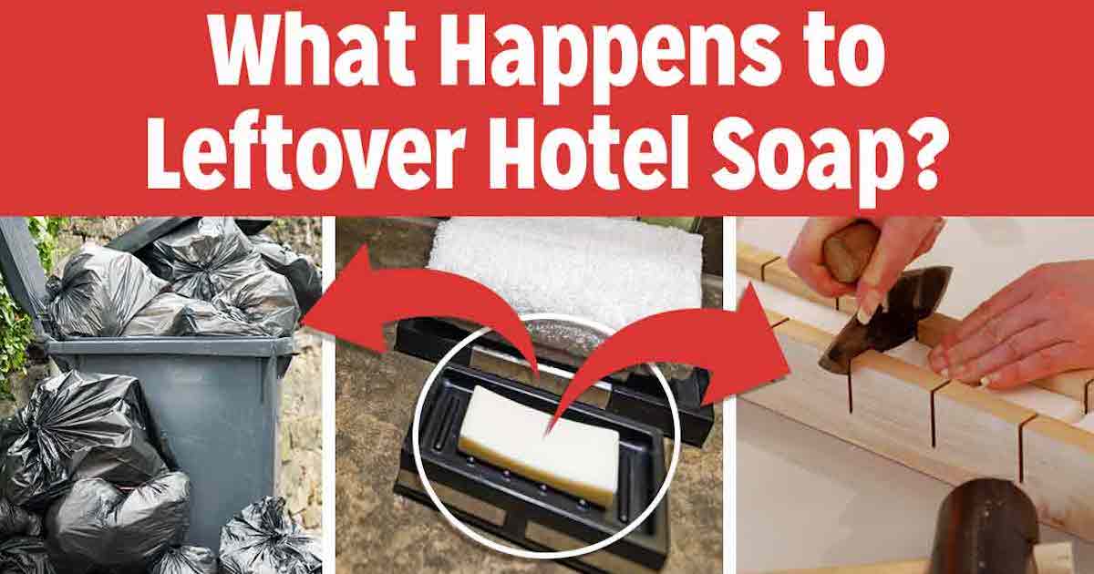 Ever Wonder What Happens To All the HalfUsed Soap In Hotels? Here’s What They Do!