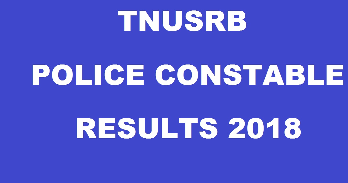 www.tnusrbonline.org - TNUSRB Police Constable Results 2018 Declared: TN Tamil Nadu Police Jail Warder Marks