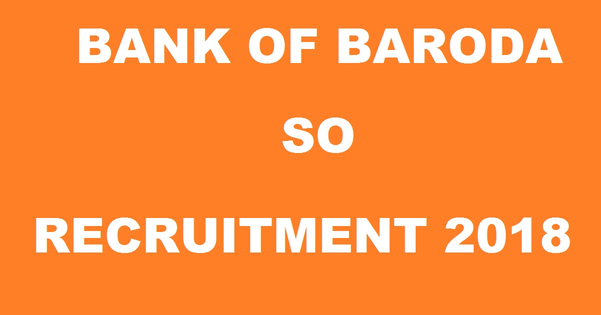 Bank Of Baroda SO Recruitment 2018 Apply Online @ bankofbaroda.co.in For Specialist Officer Posts