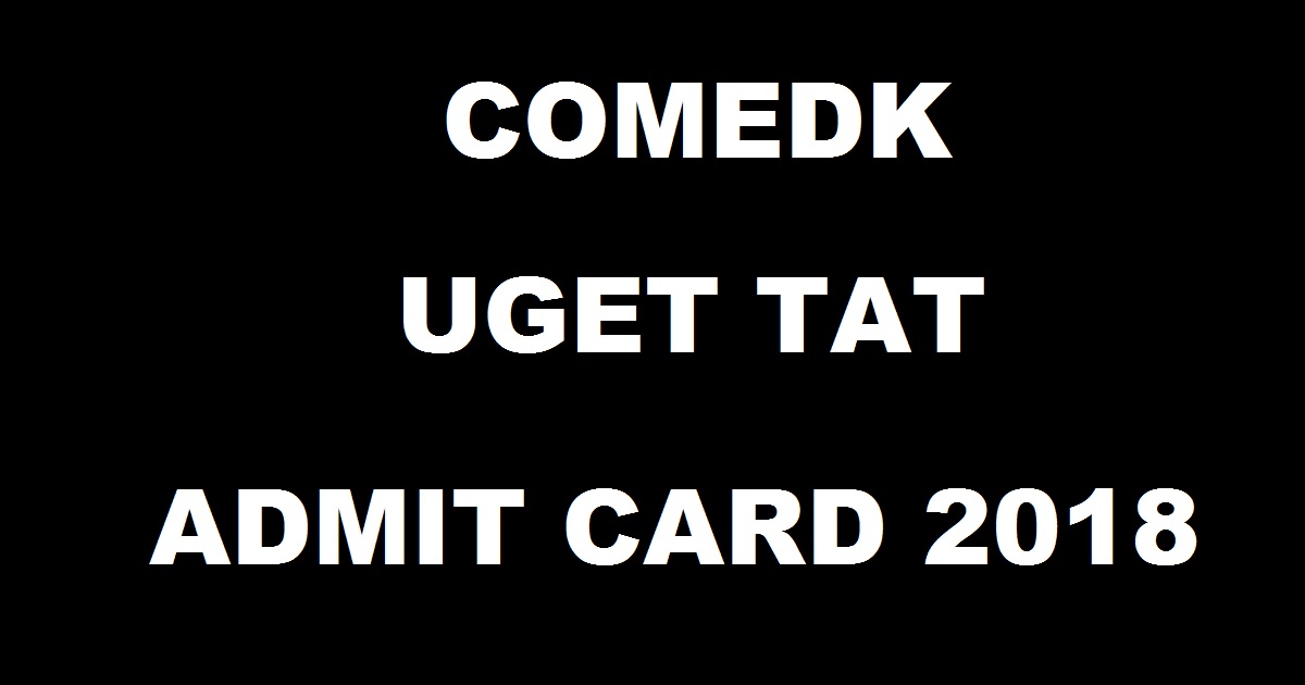 COMEDK UGET Admit Card 2018 TAT Hall Ticket Download @ www.comedk.org For 13th May Exam