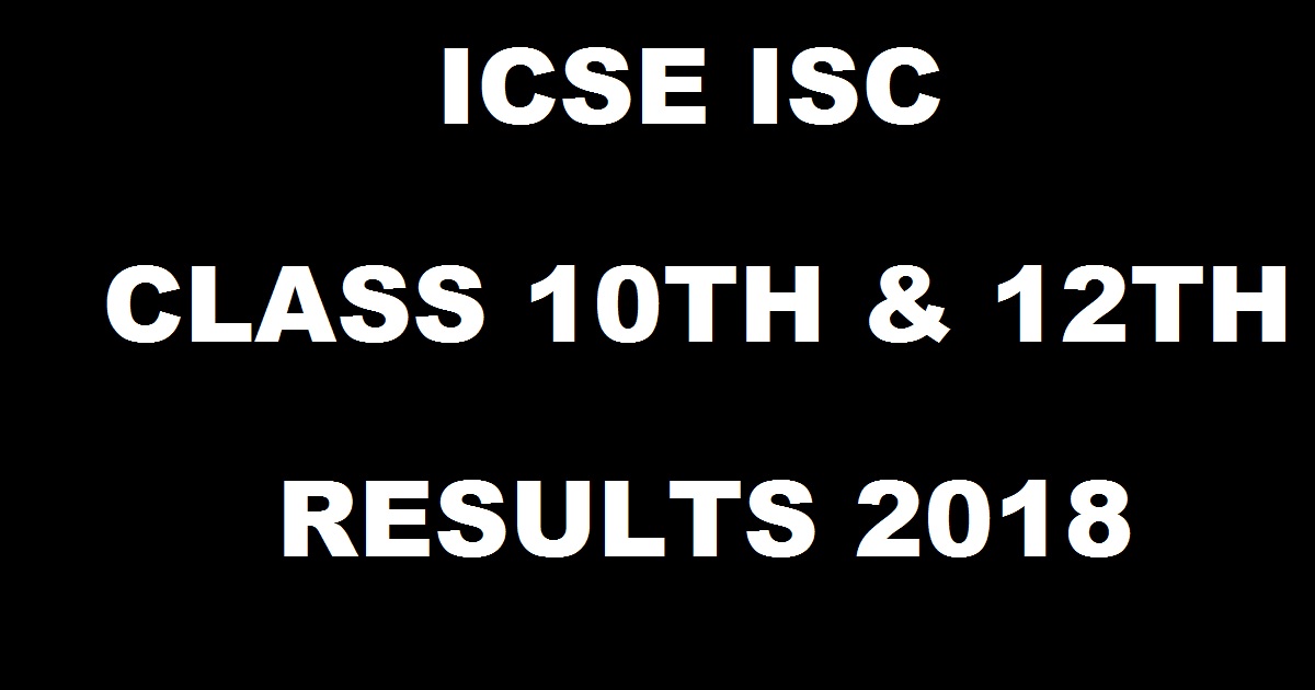ICSE Class 10 Results 2018 - ISC 12th Results Name Wise @ www.cisce.org On 14th May