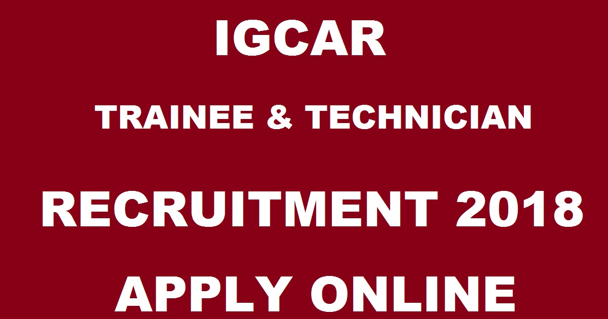 IGCAR Stipendiary Trainee Technician Recruitment 2018 Apply Online @ www.igcar.gov.in