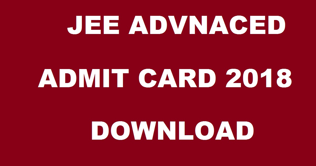 JEE Advanced Admit Card 2018 Hall Ticket Released Download @ jeeadv.nic.in