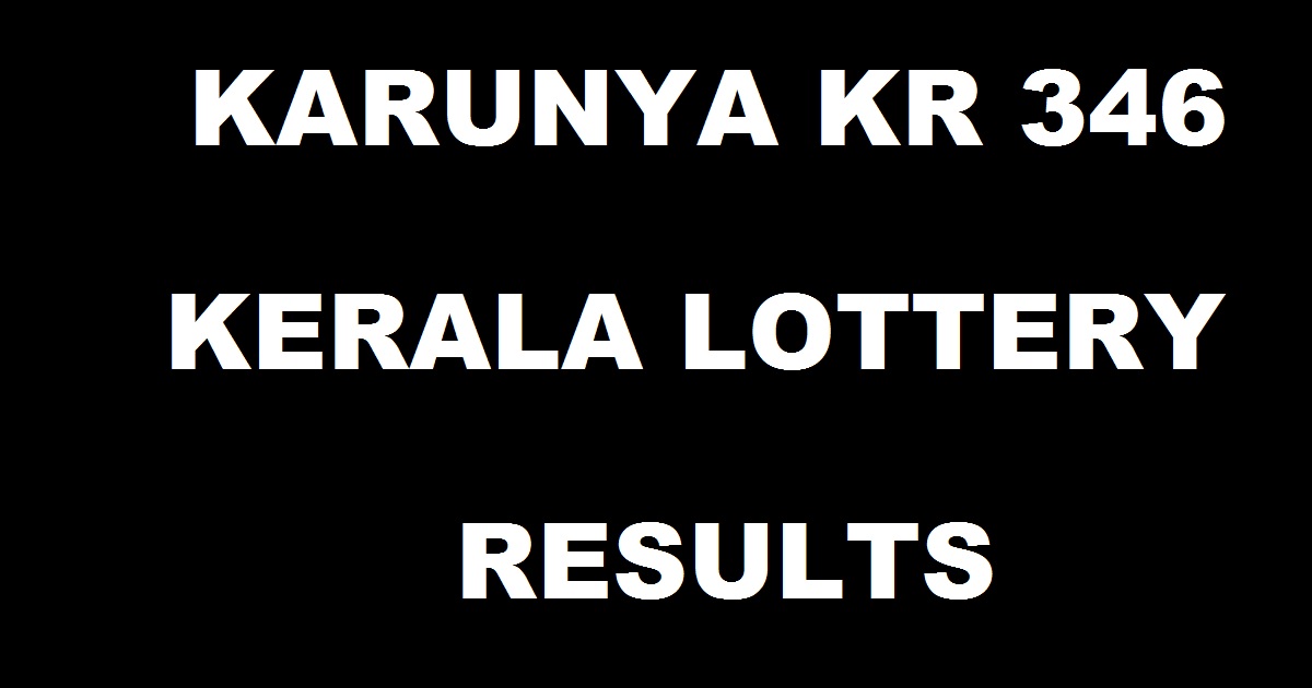 Karunya KR 346 Lottery Results Live 19/5/2018 – Kerala Lottery Results Today Karunya KR 346 Result