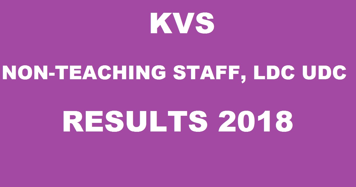 KVS LDC UDC Results 2018 @ www.kvsangathan.nic.in For Non-Teaching Staff To Be Declared
