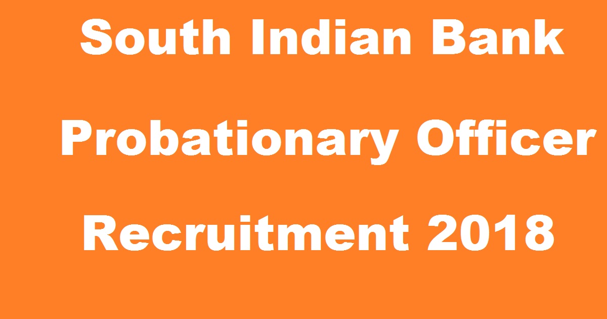 South Indian Bank PO Recruitment 2018 - SIB Probationary Officer Scale 1 Apply Online @ www.southindianbank.com