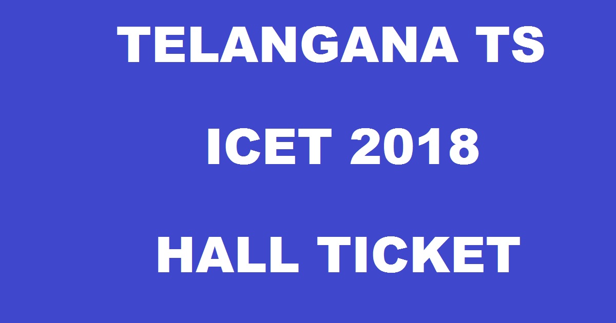 TS ICET Hall Ticket 2018, TS ICET 2018 Hall Ticket, Telangana ICET 2018 Hall Ticket, Telangana ICET Hall Ticket 2018, TS ICET Admit Card 2018, Telangana TS ICET 2018 Hall Ticket, icet.tsche.ac.in
