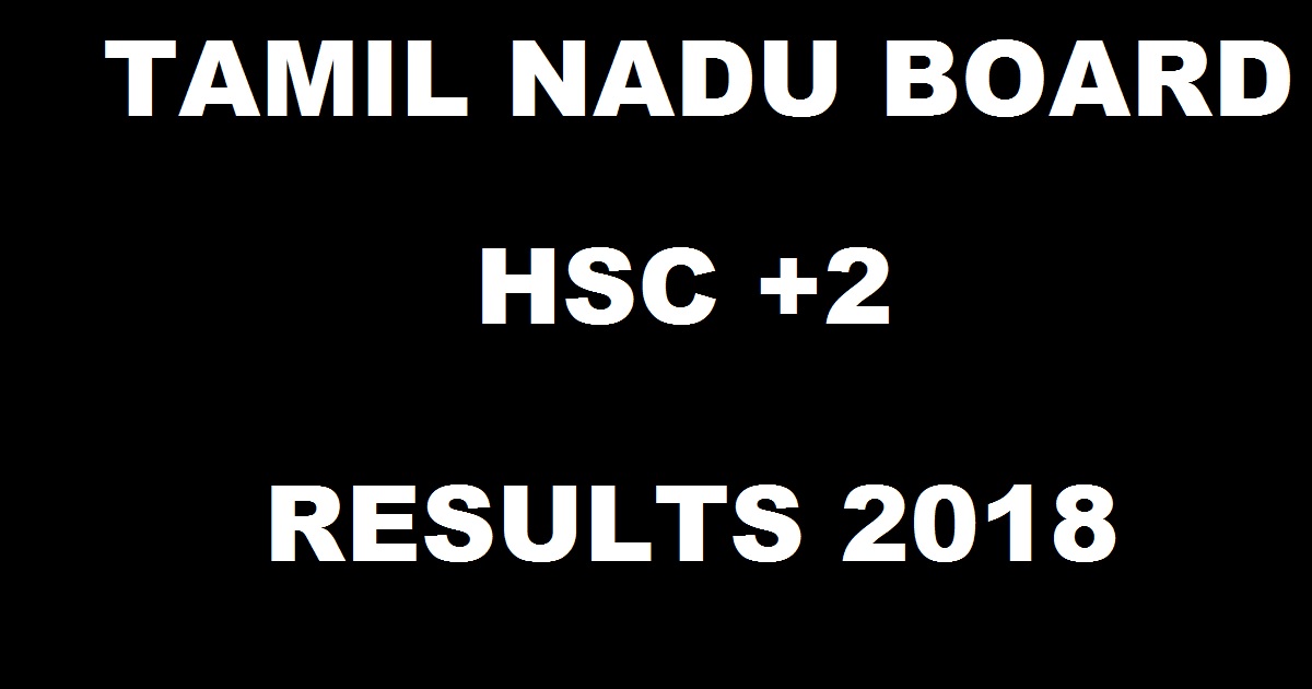 tnresults.nic.in: TN Board HSC +2 Results 2018 - TN 12th Class Results Name Wise @ www.dge.tn.nic.in On 16th May
