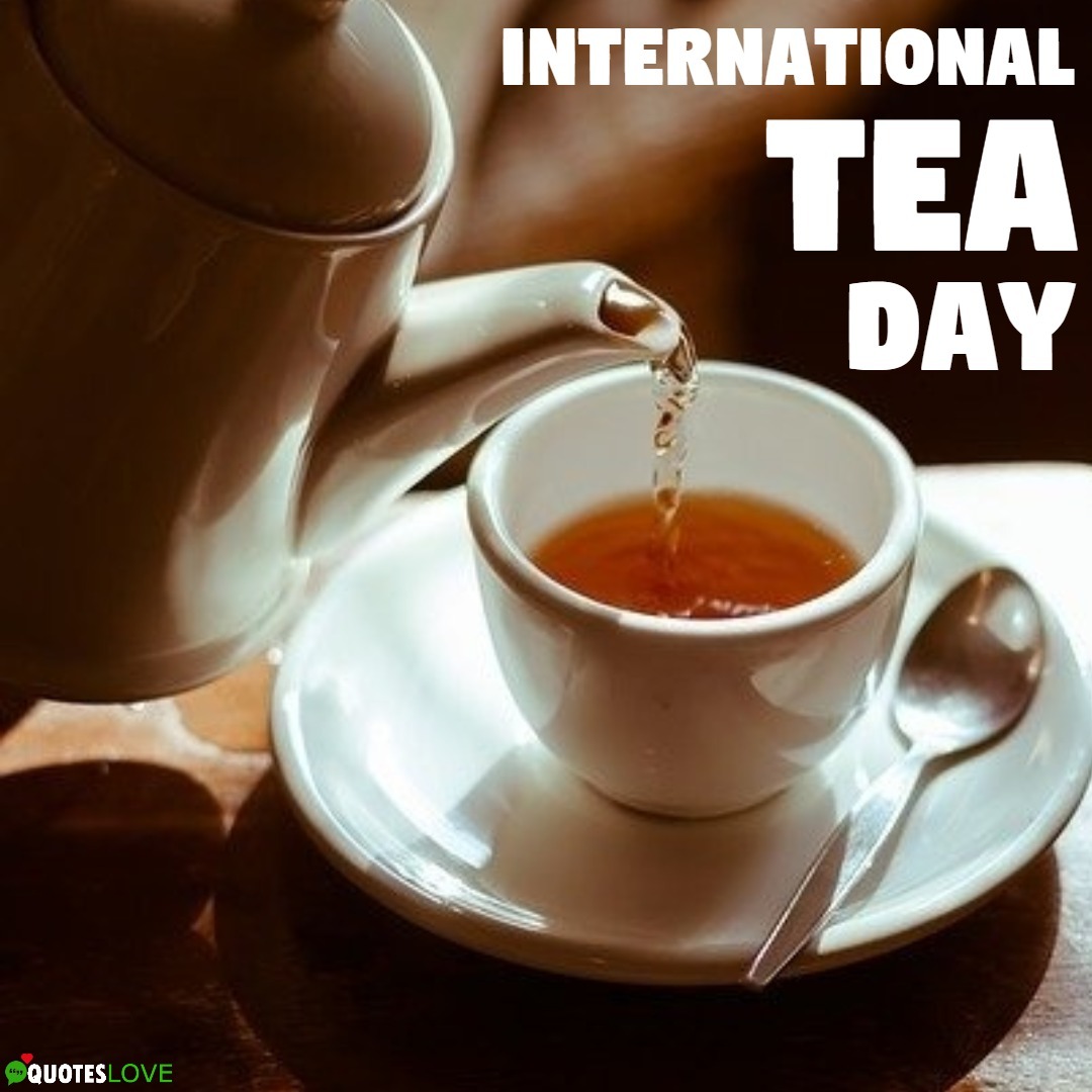 Latest day. International Tea Day. National hot Tea Day. Tea Day begin.